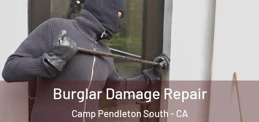 Burglar Damage Repair Camp Pendleton South - CA