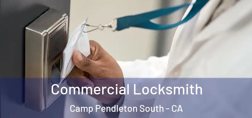  Commercial Locksmith Camp Pendleton South - CA