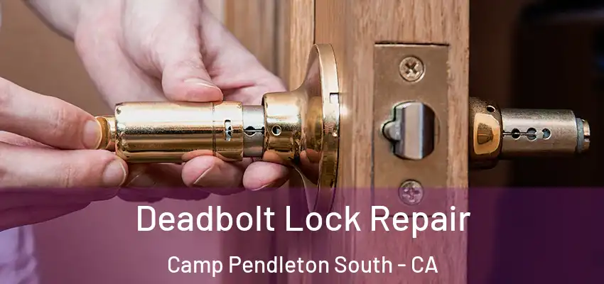  Deadbolt Lock Repair Camp Pendleton South - CA