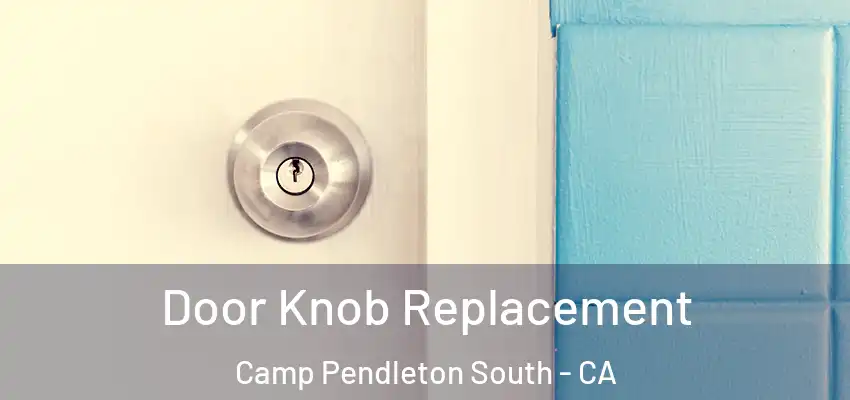  Door Knob Replacement Camp Pendleton South - CA