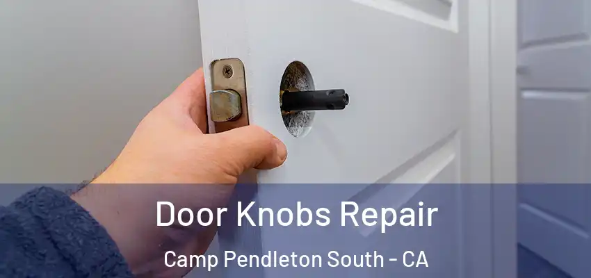  Door Knobs Repair Camp Pendleton South - CA
