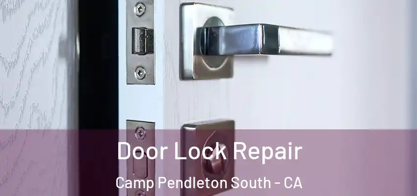  Door Lock Repair Camp Pendleton South - CA