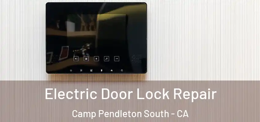 Electric Door Lock Repair Camp Pendleton South - CA