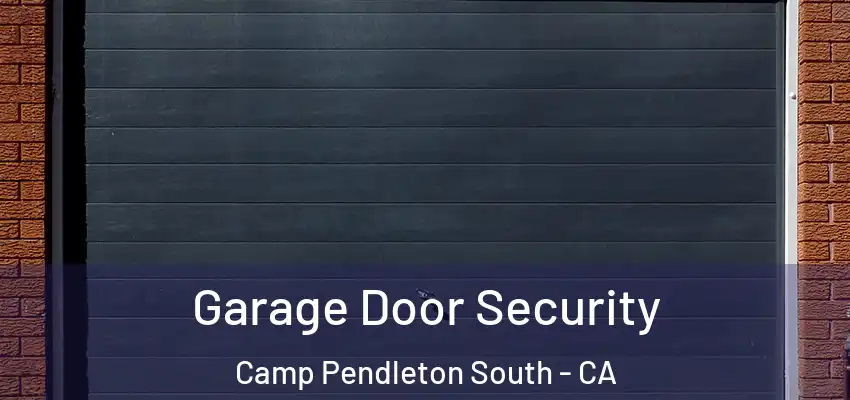  Garage Door Security Camp Pendleton South - CA