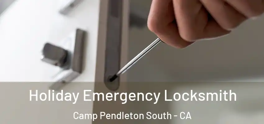  Holiday Emergency Locksmith Camp Pendleton South - CA