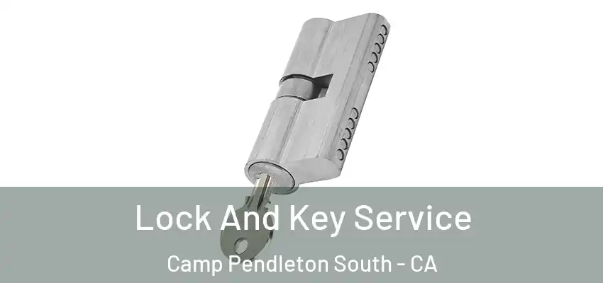  Lock And Key Service Camp Pendleton South - CA