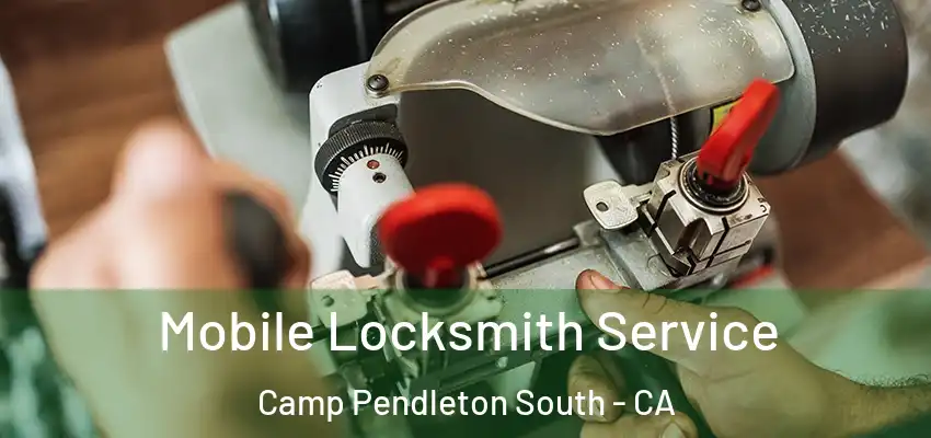  Mobile Locksmith Service Camp Pendleton South - CA