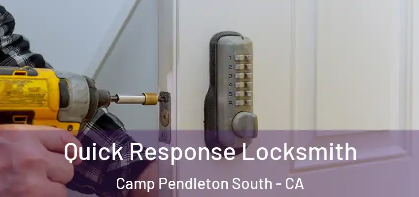 Quick Response Locksmith Camp Pendleton South - CA